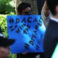 I'm Anxious About the Future of DACA For People Like Me — but I'm Not Defeated
